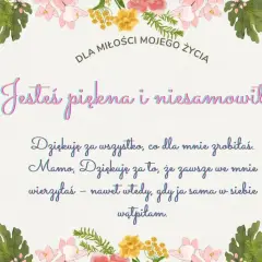 Piękne cytaty na podziękowanie dla Mamy: "Jesteś piękna i niesamowita! Dziękuję za wszystko, co dla mnie zrobiłaś. Mamo, dziękuję za to, że zawsze we mnie wierzyłaś".