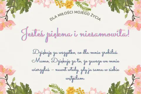 Piękne cytaty na podziękowanie dla Mamy: "Jesteś piękna i niesamowita! Dziękuję za wszystko, co dla mnie zrobiłaś. Mamo, dziękuję za to, że zawsze we mnie wierzyłaś".