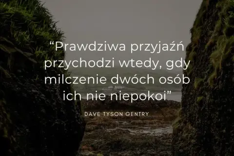 Prawdziwa przyjaźń przychodzi wtedy, gdy milczenie dwóch osób ich nie niepokoi" – cytaty o przyjaźni na tle surowego krajobrazu.