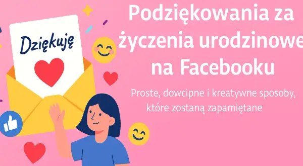 Jak śmiesznie podziękować za życzenia urodzinowe na FB? Sprawdź!