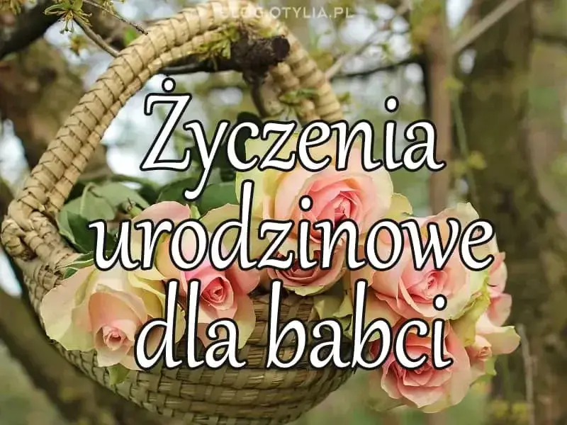 Idealne życzenia urodzinowe dla babci? Spersonalizuj je!