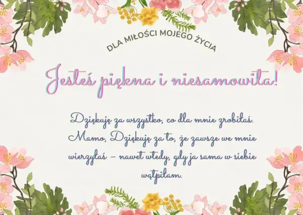 Piękne cytaty na podziękowanie dla Mamy: "Jesteś piękna i niesamowita! Dziękuję za wszystko, co dla mnie zrobiłaś. Mamo, dziękuję za to, że zawsze we mnie wierzyłaś".